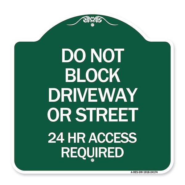 Do Not Block Driveway or Street 24 Hour Access Required, Green & White Alum, 18" H, GW-1818-24174